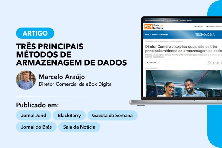Artigo “Três principais métodos de armazenagem de dados” pelo Diretor Comercial da eBox, Marcelo Araújo