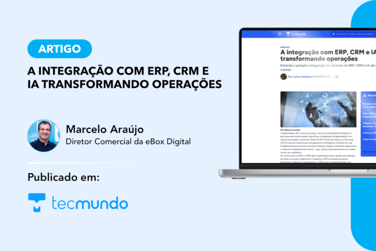 Artigo “A integração com ERP, CRM e IA transformando operações” pelo Diretor Comercial da eBox, Marcelo Araújo