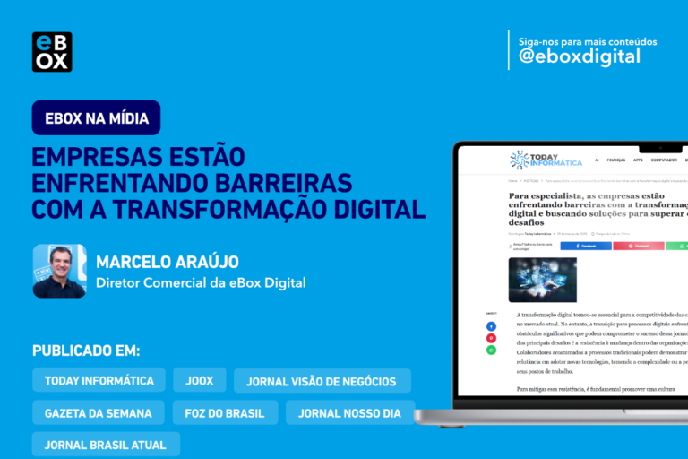 Artigo “Empresas estão enfrentando barreiras com a transformação digital” pelo Diretor Comercial da eBox, Marcelo Araújo