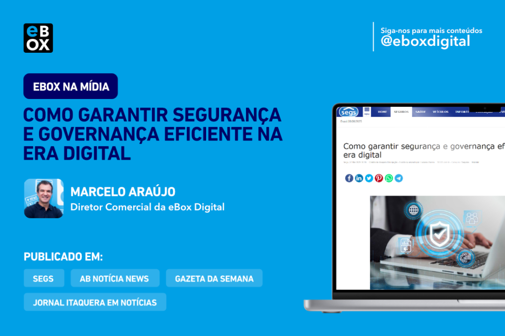 Artigo “Como garantir segurança e governança eficiente na era digital” pelo Diretor Comercial da eBox, Marcelo Araújo