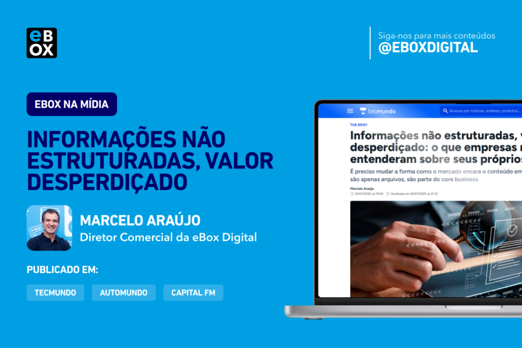 Artigo “Informações não estruturadas, valor desperdiçado” pelo Diretor Comercial da eBox, Marcelo Araújo