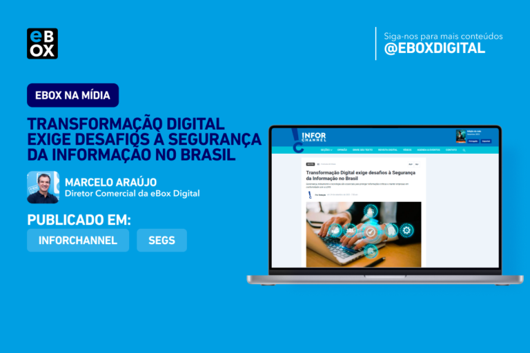 Artigo “Transformação Digital exige desafios à Segurança da Informação no Brasil” pelo Diretor Comercial da eBox, Marcelo Araújo